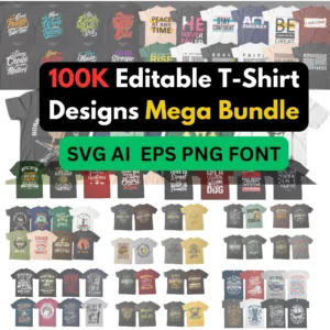 100K Editable T-Shirt Designs Mega Bundle |SVG Bundle, graphic design, fonts, commercial-use license, vectors pack, popular pod niches