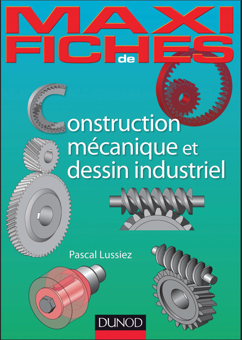 Maxi Fiches de Construction Mécanique Et de Dessin Industriel en 44 Fiches
